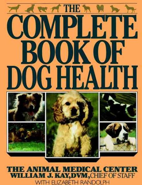 The Complete Book of Dog Health: The Animal Medical Center