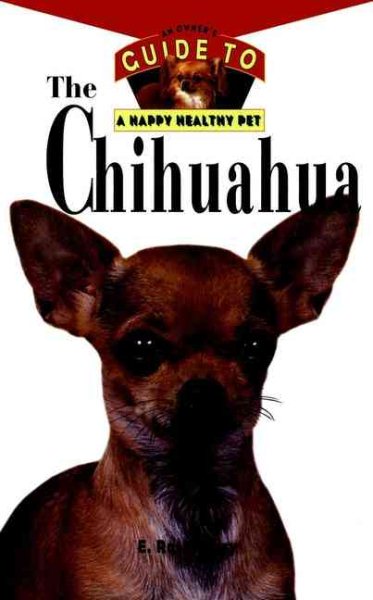 The Chihuahua: An Owner's Guide to a Happy Healthy Pet cover