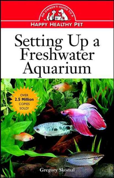 Setting Up a Freshwater Aquarium: An Owner's Guide to a Happy Healthy Pet cover