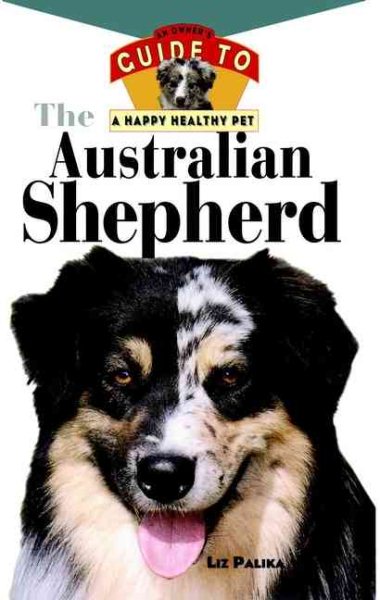 The Australian Shepherd: An Owner's Guide toa Happy Healthy Pet cover