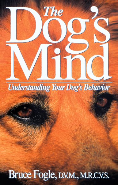 The Dog's Mind: Understanding Your Dog's Behavior cover
