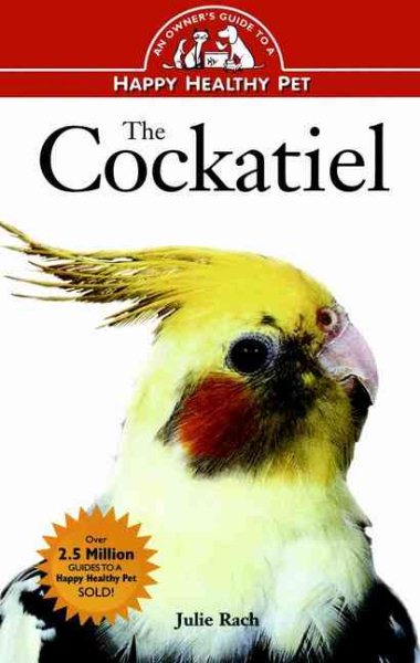 The Cockatiel: An Owner's Guide to a Happy Healthy Pet cover