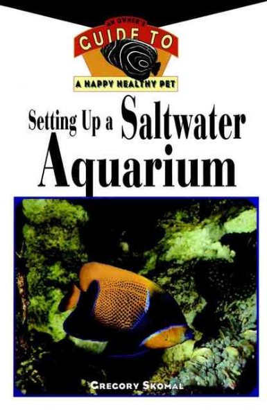 Setting Up A Saltwater Aquarium: An Owner's Guide to a Happy Healthy Pet cover