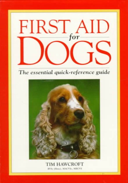 First Aid for Dogs: The Essential Quick-Reference Guide