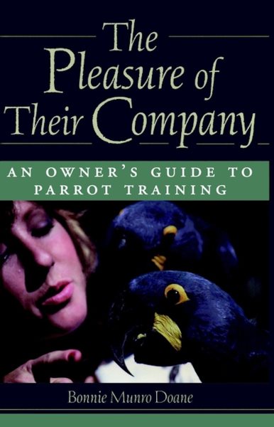 The Pleasure of Their Company: An Owner's Guide to Parrot Training cover