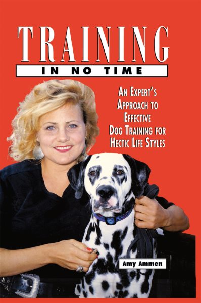 Training In No Time: An Expert's Approach To Effective Dog Training For Hectic Life Styles cover