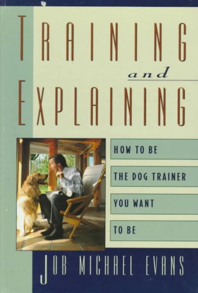 Training and Explaining: How to Be the Dog Trainer You Want to Be