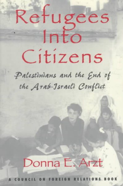 Refugees Into Citizens: Palestinians and the End of the Arab-Israeli Conflict (Council of Foreign Relations) cover