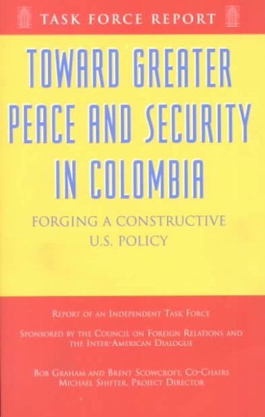 Toward Greater Peace And Security In Colombia,  Forging A Constructive U.S. Policy cover