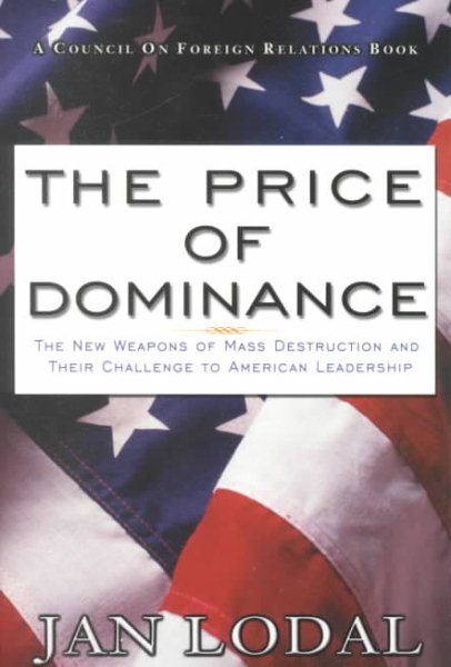 The Price of Dominance: The New Weapons of Mas Destruction and Their Challenge to American Leadership cover