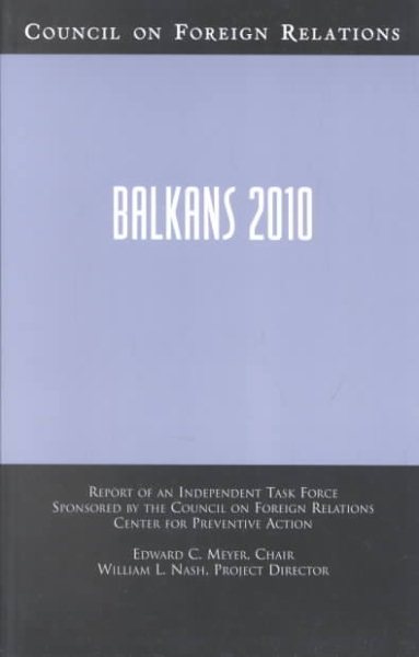 Balkans 2010: Report of an Independent Task Force Sponsored by the Council on Foreign Relations Center for Preventive Action (Council on Foreign Relations (Council on Foreign Relations Press)) cover