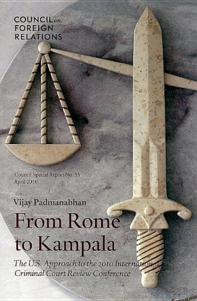 From Rome to Kampala: The U.S. Approach to the 2010 International Criminal Court Review Conference (Council Special Report) cover