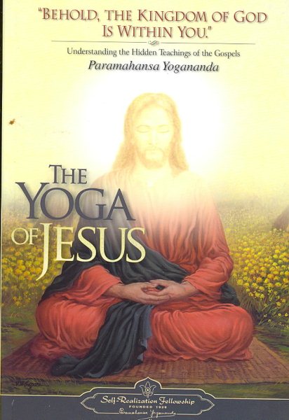 The Yoga Of Jesus - Understanding the Hidden Teachings of the Gospels (Self-Realization Fellowship) cover