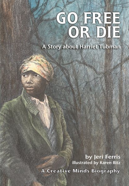 Go Free or Die: A Story about Harriet Tubman (Creative Minds Biographies) cover