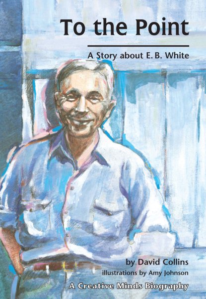 To the Point: A Story about E. B. White (Creative Minds Biography) (Carolrhoda Creative Minds Book) (Creative Minds Biography (Paperback)) cover