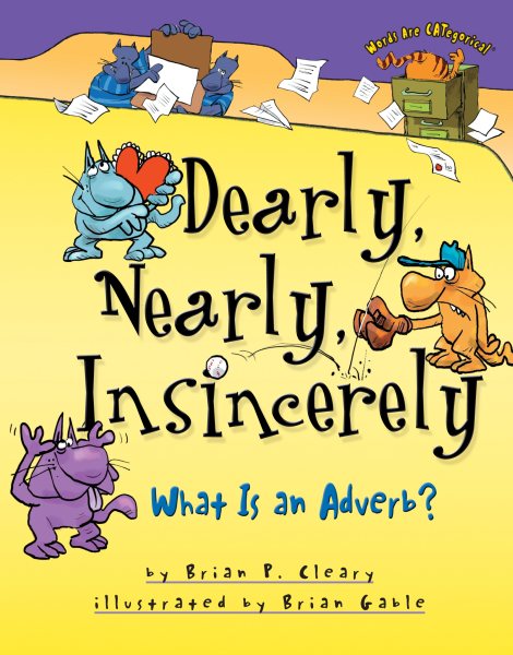 Dearly, Nearly, Insincerely: What Is an Adverb? (Words Are CATegorical ®) cover