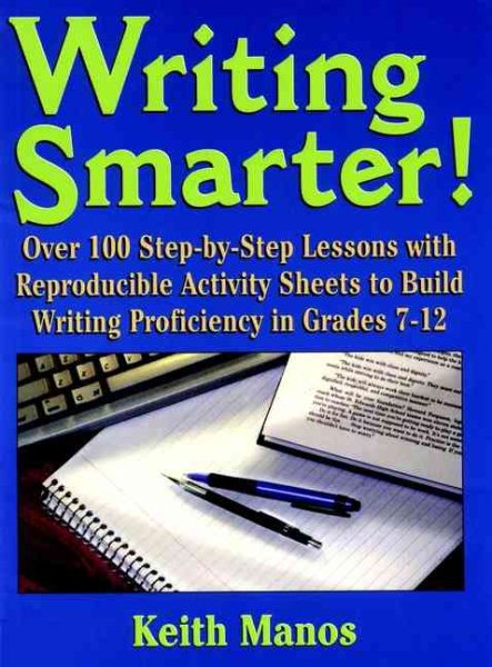 Writing Smarter!: Over 100 Step-by-Step Lessons with Reproducible Activity Sheets to Build Writing Proficiency in Grades 7-12 cover