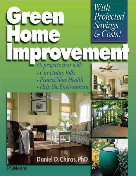 Green Home Improvement: 65 Projects That Will Cut Utility Bills, Protect Your Health & Help the the Environment (RSMeans) cover