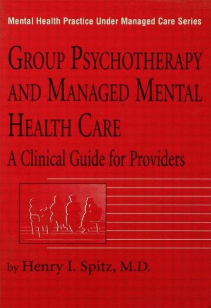 Group Psychotherapy And Managed Mental Health Care: A Clinical Guide For Providers (Mental Health Practice Under Managed Care)
