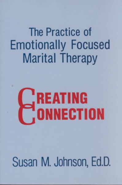 The Practice Of Emotionally Focused Marital Therapy: Creating Connection (Brunner/Mazel Basic Principles Into Practice Series, Vol 11)