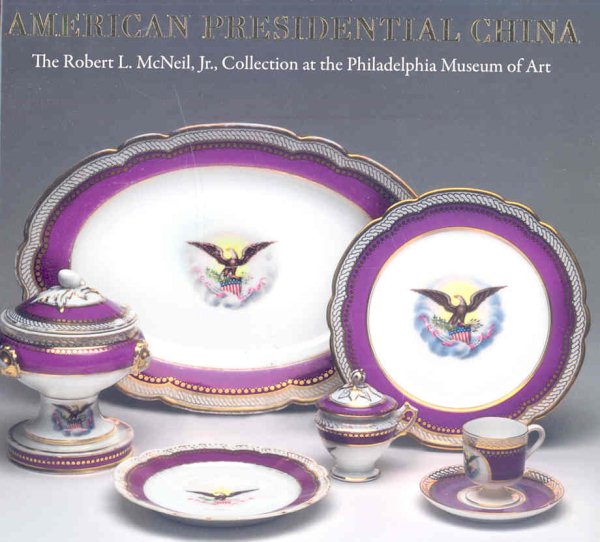 American Presidential China: The Robert L. Mcneil Jr., Collection at the Philadelphia Museum of Art cover