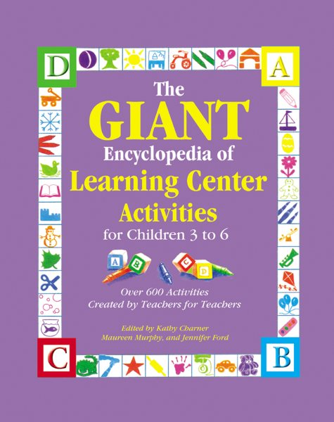 The GIANT Encyclopedia of Learning Center Activities for Children 3 to 6: Over 600 Activities Created by Teachers for Teachers (The GIANT Series) cover