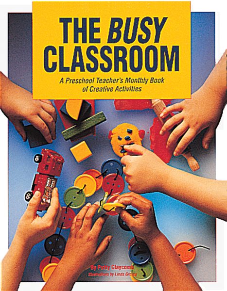 The Busy Classroom: A Preschool Teacher's Monthly Book of Creative Activities cover