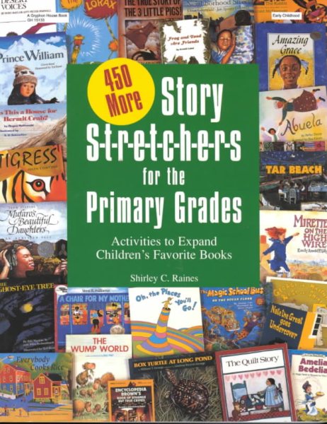 450 More Story S-t-r-e-t-c-h-e-r-s (Stretchers) for the Primary Grades: Activities to Expand Children's Favorite Books