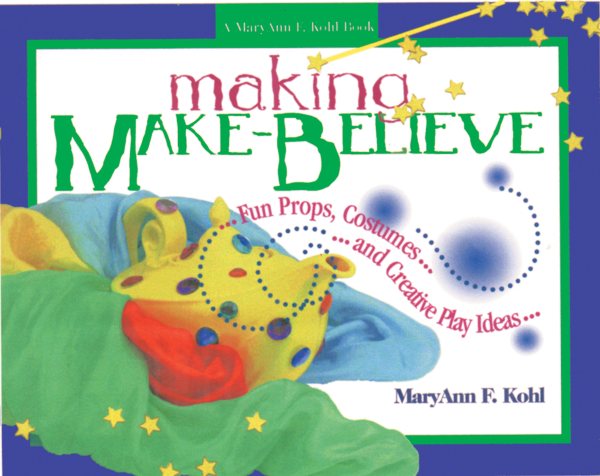 Making Make-Believe: Fun Props, Costumes, and Creative Play Ideas cover