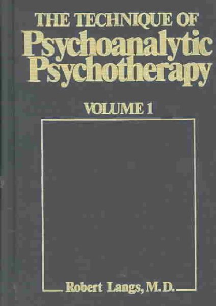 The Technique of Psychoanalytic Psychotherapy, Vol. 1: Initial Contact, Theoretical Framework, Understanding the Patient's Communications, The Therapist's Interventions cover