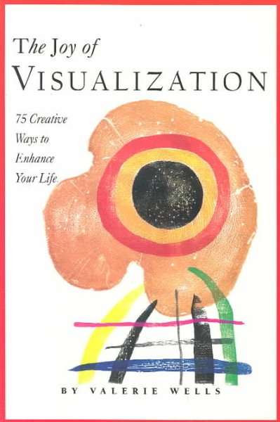 The Joy of Visualization: 75 Creative Ways to Enhance Your Life cover
