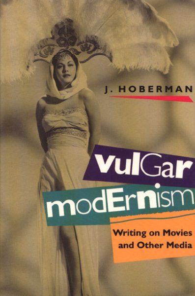 Vulgar Modernism: Writing on Movies and Other Media (Culture and the Moving Image Series) cover