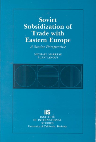 Soviet Subsidization of Trade With Eastern Europe: A Soviet Perspective (RESEARCH SERIES (UNIVERSITY OF CALIFORNIA, BERKELEY INTERNATIONAL AND AREA STUDIES))