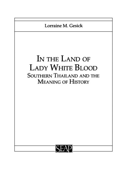 In the Land of Lady White Blood: Southern Thailand and the Meaning of History (Studies on Southeast Asia, 18) cover