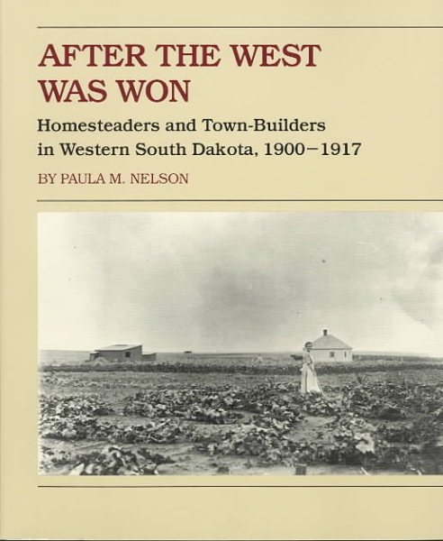 After the West Was Won: Homesteaders and Town-Builders in Western South Dakota, 1900-1917