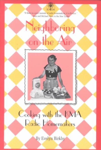 Neighboring on the Air: Cooking With the KMA Radio Homemakers (Shenandoah, Iowa)