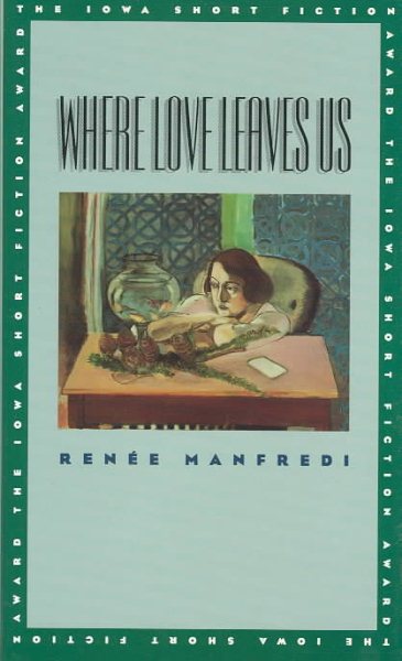 Where Love Leaves Us (Iowa Short Fiction Award) cover