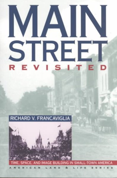 Main Street Revisited: Time, Space, and Image Building in Small-Town America (American Land & Life) cover