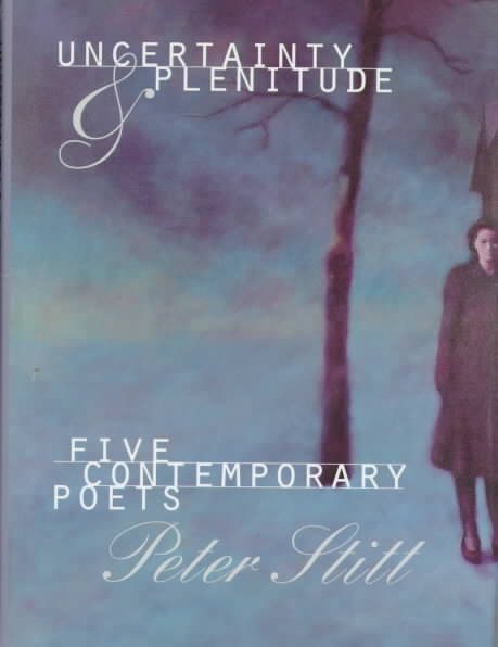 Uncertainty and Plenitude: Five Contemporary Poets cover
