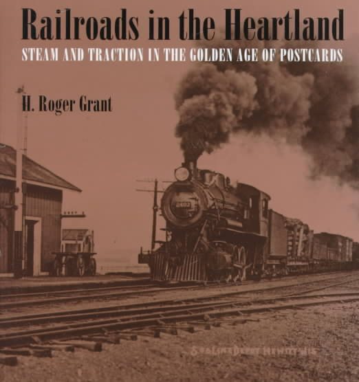 Railroads in the Heartland: Steam and Traction in the Golden Age of Postcards cover