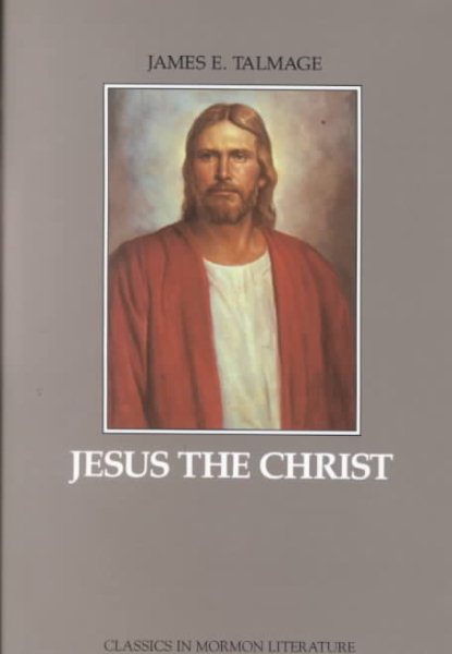 Jesus the Christ: A Study of the Messiah and His Mission (Classics in Mormon Literature Series) cover