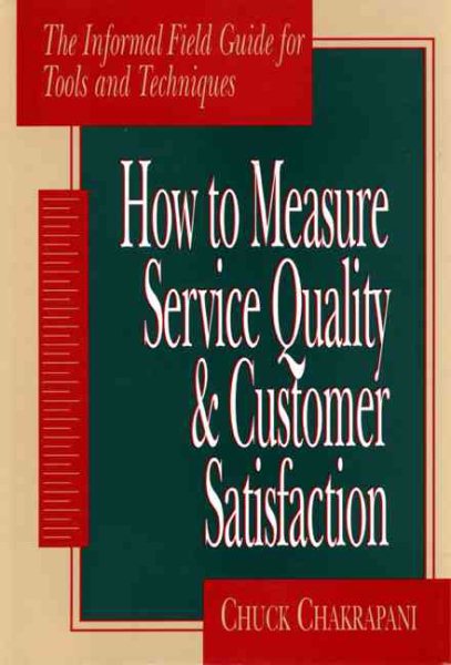 How To Measure Service Quality & Customer Satisfaction: The Informal Field Guide for Tools and Techniques cover