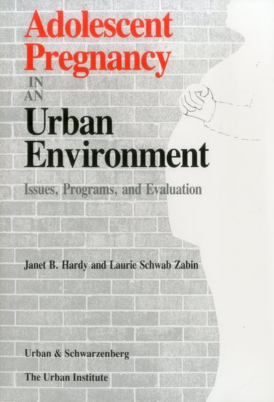 Adolescent Pregnancy in an Urban Environment (Urban Institute Press)