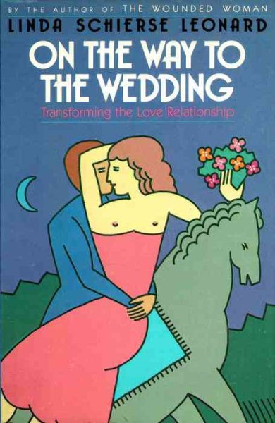 On the Way to the Wedding: Transforming the Love Relationship cover