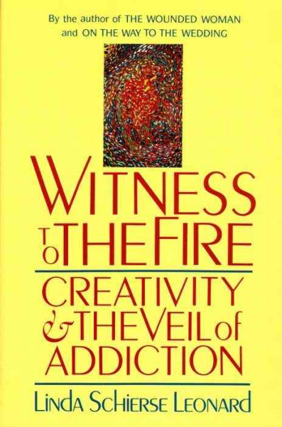 Witness to the Fire: Creativity and the Veil of Addiction cover