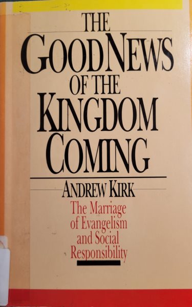 Good news of the kingdom coming: The marriage of evangelism and social responsibility cover