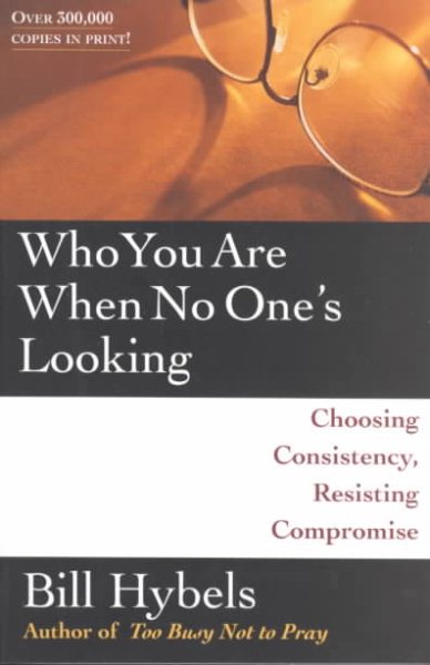Who You Are When No One's Looking: Choosing Consistency, Resisting Compromise cover