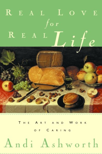 Real Love for Real Life: The Art and Work of Caring cover