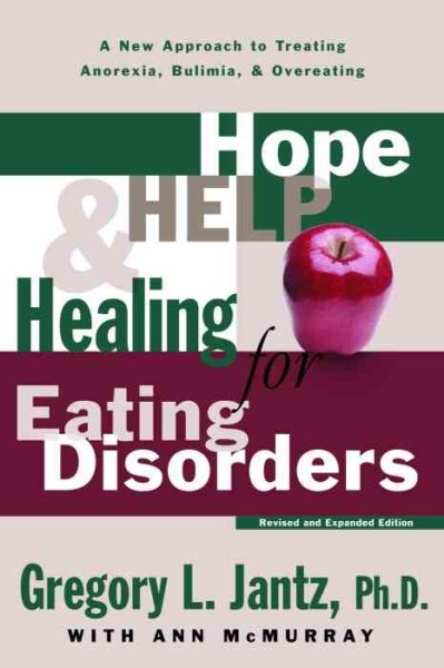 Hope, Help, and Healing for Eating Disorders: A New Approach to Treating Anorexia, Bulimia, and Overeating cover