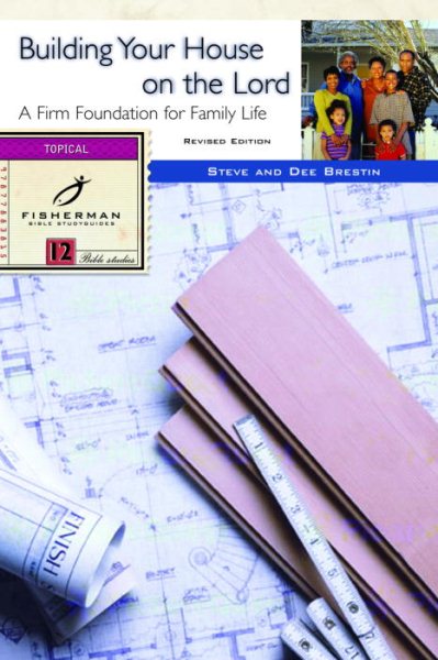 Building Your House on the Lord: A Firm Foundation for Family Life (Fisherman Bible Studyguide Series) cover